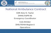 FEMA National Ambulance Contract CDR Amy O. Taylor DHHS/ASPR R6 Emergency Coordinator Cole Bricker DHS/FEMA Region 6 Operations.