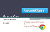 Grade Cam Dustin Foster 2/4/13 Please open Chrome & Login to Skyward.