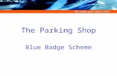 The Parking Shop Blue Badge Scheme. Overview of our approach Services include: data capture, digital printing, progression, payment processing, archiving,