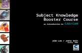 Subject Knowledge Booster Course an introduction to CAD/CAM John Lee / Jenny Dein January 2008.