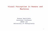 1 Visual Perception in Humans and Machines Kostas Daniilidis Assistant Professor GRASP Lab University of Pennsylvania.