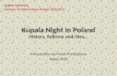 Kupala Night in Poland History, folklore and rites… Presentation by Polish Participants Sopot 2010 English Unlimited Discover the World Anew Project 2010/2011.