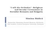 I will die Orthodox: Religious and Secular Ceremonies in Socialist Romania and Bulgaria Simina B ă dic ă Researcher, Romanian Peasant Museum, Bucharest.