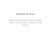 Exodus & Sinai While waiting for this study to begin, please read Exodus chapters 19, 32 and 33.
