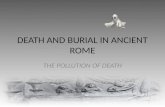 DEATH AND BURIAL IN ANCIENT ROME THE POLLUTION OF DEATH.