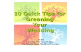 10 Quick Tips for Greening Your Wedding Lori Hill Sunday, February 27, 2011 Mid-Atlantic Green Wedding Showcase.