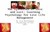 The Mysteries of Love and Lust: Coaching Psychology for Love Life Management Dr Lisa Matthewman Psychology fr All 2011.