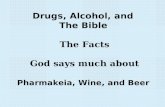 Drugs, Alcohol, and The Bible The Facts God says much about Pharmakeia, Wine, and Beer.