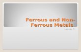 Ferrous and Non- Ferrous Metals Lesson 3. Engineering Materials Metals Ferrous Iron Steel Pig iron Cast iron Wrought iron Non-Ferrous Copper & Alloys.
