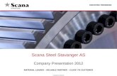 MATERIAL LEADER – RELIABLE PARTNER – CLOSE TO CUSTOMER Priviledged and Confidential Scana Steel Stavanger AS Company Presentation 2012.