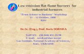 Low-emission flat-flame burners for industrial furnaces "From Science to Business" Workshop 11 – 12 October, 2006 Kiev Dr.Sc. (Eng.), Prof. Boris SOROKA.