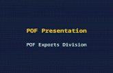 POF Presentation POF Exports Division. WELCOME Historical Perspective.