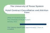 The University of Texas System Hotel Contract Cancellation and Attrition Fees Office of General Counsel The University of Texas System January 2011 This.