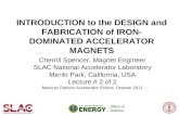 INTRODUCTION to the DESIGN and FABRICATION of IRON- DOMINATED ACCELERATOR MAGNETS Cherrill Spencer, Magnet Engineer SLAC National Accelerator Laboratory.