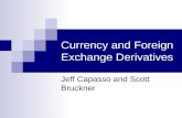 Currency and Foreign Exchange Derivatives Jeff Capasso and Scott Bruckner.