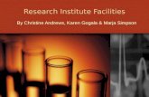 Research Institute Facilities By Christine Andrews, Karen Gogala & Marja Simpson.