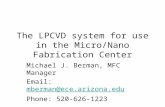 The LPCVD system for use in the Micro/Nano Fabrication Center Michael J. Berman, MFC Manager Email: mberman@ece.arizona.edumberman@ece.arizona.edu Phone: