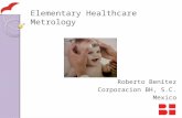 Elementary Healthcare Metrology Roberto Benitez Corporacion BH, S.C. Mexico.