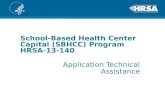 School-Based Health Center Capital (SBHCC) Program HRSA-13-140 Application Technical Assistance.