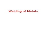 Welding of Metals. Welding Welding is the process of joining together pieces of metal or metallic parts by bringing them into intimate proximity and heating.