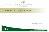 Parallel Structure Dr. Karen Petit. Similar Ideas and Parallel Structure Parallel structure is used by writers and speakers in order to place similar.