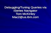 Debugging/Tuning Queries via iSeries Navigator Tom McKinley Mac2@us.ibm.com.