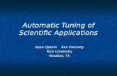 Automatic Tuning of Scientific Applications Apan Qasem Ken Kennedy Rice University Houston, TX Apan Qasem Ken Kennedy Rice University Houston, TX.