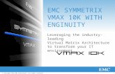 1© Copyright 2012 EMC Corporation. All rights reserved. EMC SYMMETRIX VMAX 10K WITH ENGINUITY Leveraging the industry-leading Virtual Matrix Architecture.