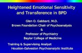 Heightened Emotional Sensitivity and Transference in BPD Glen O. Gabbard, M.D. Brown Foundation Chair of Psychoanalysis & Professor of Psychiatry Baylor.