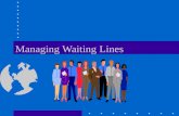 Managing Waiting Lines. Lines and Waiting Every day I get in the queue, that waits for the bus that takes me to you … Pete Townshend, Magic Bus.
