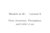 Models in IE: Lecture 6 Flow, Inventory, Throughput, and Littles Law.