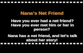 Nanas Net Friend Have you ever had a net friend? Have you ever met him or her in person? Nana has a net friend, and lets talk about her story!
