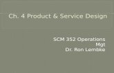 SCM 352 Operations Mgt Dr. Ron Lembke. Everyone is an expert on services What works well for one service provider doesnt necessarily carry over to another.