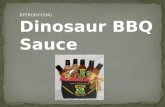 INTRODUCING Dinosaur BBQ Sauce. Dinosaur BBQ was recently named #1 BBQ in the nation.  They are very successful.