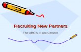 Recruiting New Partners The ABCs of recruitment Needs Assessment Before you can recruit partners, you need to know what you need.