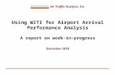 Air Traffic Analysis, Inc Using WITI for Airport Arrival Performance Analysis A report on work-in-progress December 2010.