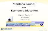 Montana Council on Economic Education Randy Rucker Professor June 19, 2013.