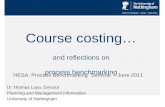 Course costing… Dr Thomas Loya, Director Planning and Management Information University of Nottingham HESA: Process Benchmarking Seminar – June 2011 and.
