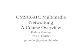 CMSC691C Multimedia Networking A Course Overview Padma Mundur CSEE, UMBC pmundur@csee.umbc.edu.