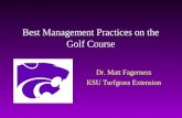 Best Management Practices on the Golf Course Dr. Matt Fagerness KSU Turfgrass Extension.