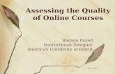 Assessing the Quality of Online Courses Rayane Fayed Instructional Designer American University of Beirut June 2013.