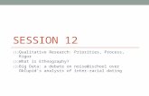 SESSION 12 (1) Qualitative Research: Priorities, Process, Rigor (2) What is Ethnography? (3) Big Data: a debate on noise@ischool over OkCupids analysis.