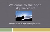 WELCOME TO THE OPEN SKY WEBINAR! We will start at 6pm- see you soon.