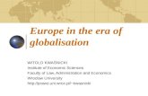 Europe in the era of globalisation WITOLD KWAŚNICKI Institute of Economic Sciences Faculty of Law, Administration and Economics Wroclaw University kwasnicki.