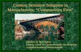 Context Sensitive Solutions in Massachusetts: Communities First Stephen H. Burrington Deputy Chief of Commonwealth Development Commonwealth of Massachusetts.