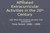 Georgia Tech Affiliated Extracurricular Activities in the 20 th Century (aka: What Tech students did other than schoolwork) Time Period: 1980 – 1999.
