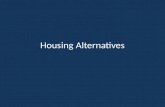 Housing Alternatives. Location, Location, Location Your housing location may be determined largely by what you are doing – Where are you working? – Are.