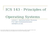 ICS 143 - Principles of Operating Systems Lecture 2 - Operating System Structures Prof. Nalini Venkatasubramanian nalini@ics.uci.edu Some slides adapted.