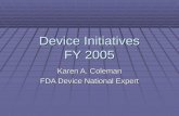 Device Initiatives FY 2005 Karen A. Coleman FDA Device National Expert.