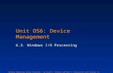 Windows Operating System Internals - by David A. Solomon and Mark E. Russinovich with Andreas Polze Unit OS6: Device Management 6.3. Windows I/O Processing.